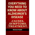Everything you need to know about Alzheimer's Disease: Causes, Symptoms, Treatment