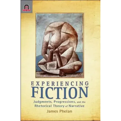 Experiencing Fiction: Judgments, Progressions, and the Rhetorical Theory of Narrative