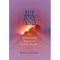 Deep Down Things: The Breathtaking Beauty of Particle Physics