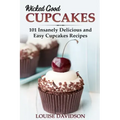 Wicked Good Cupcakes: Insanely Delicious and Easy Cupcake Recipes