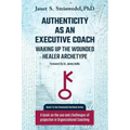 Authenticity as an Executive Coach: Waking up the Wounded Healer Archetype: A book on the use and challenges of projection in Organizational Coaching