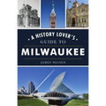 A History Lover's Guide to Milwaukee