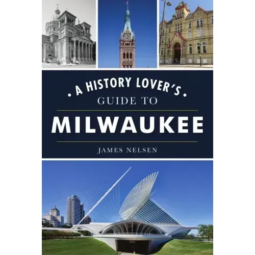 A History Lover's Guide to Milwaukee