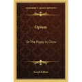 Opium: Or the Poppy in China