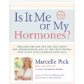 Is It Me or My Hormones?: The Good, the Bad, and the Ugly about Pms, Perimenopause, and All the Crazy Things That Occur with Hormone Imbalance