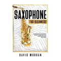 Saxophone For Beginners: Comprehensive Beginner's Guide to Learn and Play Saxophone Music and Songs