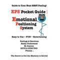 EPS Pocket Guide: Emotional Positioning System: Guide to Your Next Best Feeling!