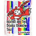 Heathee and The Double Rainbow Tale