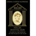 High Mysticism: Studies in the Wisdom of the Sages of the Ages