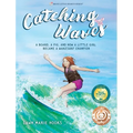 Catching Waves: A Board, a Pig, and How a Little Girl Became a Wakesurf Champion