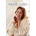 Food Saved Me: My Journey of Finding Health and Hope Through the Power of Food