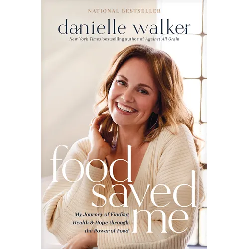 Food Saved Me: My Journey of Finding Health and Hope Through the Power of Food