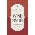 Stuff Every Wine Snob Should Know