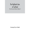 The Highland clans of Scotland; their history and traditions (Volume I)