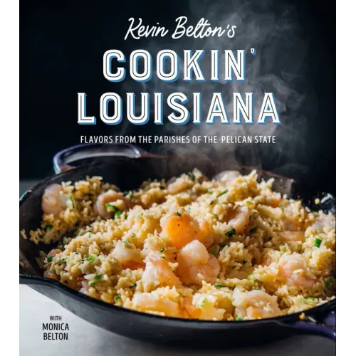 Kevin Belton's Cookin' Louisiana: Flavors from the Parishes of the Pelican State