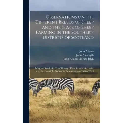 Observations on the Different Breeds of Sheep and the State of Sheep Farming in the Southern Districts of Scotland: Being the Result of a Tour Through