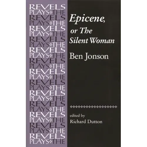 Epicene, or the Silent Woman: By Ben Jonson