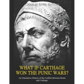 What if Carthage Won the Punic Wars? An Alternative History of the Conflict Between Rome and Carthage