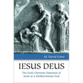 Iesus Deus: The Early Christian Depiction of Jesus as a Mediterranean God