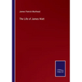 The Life of James Watt