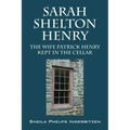 Sarah Shelton Henry: The wife Patrick Henry kept in the cellar