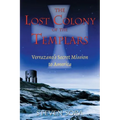 The Lost Colony of the Templars: Verrazano's Secret Mission to America