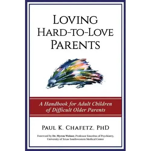 Loving Hard-to-Love Parents: A Handbook for Adult Children of Difficult Older Parents