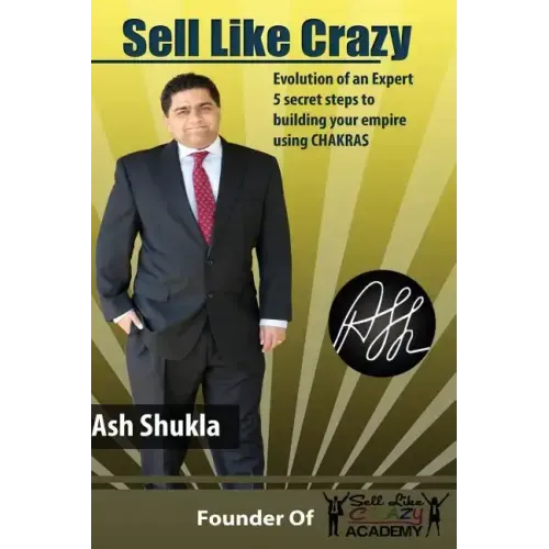 Sell Like Crazy: Evolution Of An Expert 5 Secret Steps To Building Your Empire Using CHAKRAS