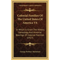 Colonial Families Of The United States Of America V6: In Which Is Given The History, Genealogy And Armorial Bearings Of Colonial Families (1917)
