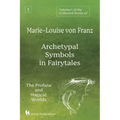 Volume 1 of the Collected Works of Marie-Louise von Franz: Archetypal Symbols in Fairytales: The Profane and Magical Worlds