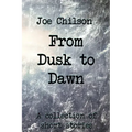 From Dusk to Dawn: A Collection of Short Stories