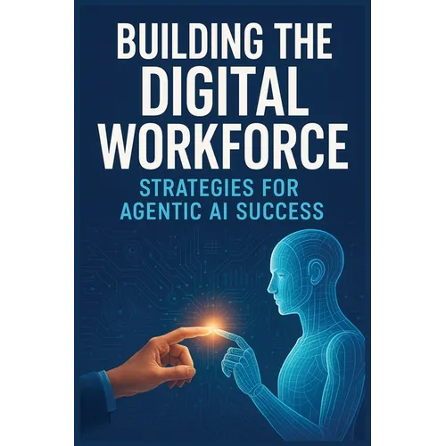 Building the Digital Workforce: Strategies for Agentic AI Success