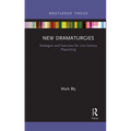 New Dramaturgies: Strategies and Exercises for 21st Century Playwriting