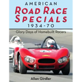 American Road Race Specials, 1934-70: Glory Days of Homebuilt Racers