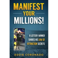 Manifest Your Millions!: A Lottery Winner Shares his Law of Attraction Secrets