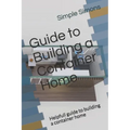 Guide to Building a Container Home: Helpfull guide to building a container home