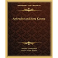 Aphrodite and Kore Kosmu