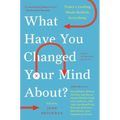 What Have You Changed Your Mind About?: Today's Leading Minds Rethink Everything