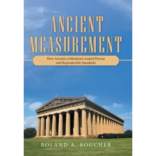 Ancient Measurement: How Ancient Civilizations Created Precise and Reproducible Standards