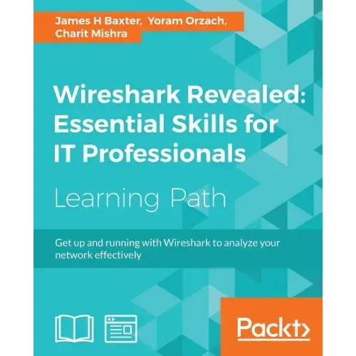 Wireshark Revealed: Get up and running with Wireshark to analyze your network effectively