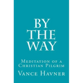 By The Way: Meditation of a Christian Pilgrim