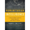 Humanitarian Intelligence: A Practitioner's Guide to Crisis Analysis and Project Design