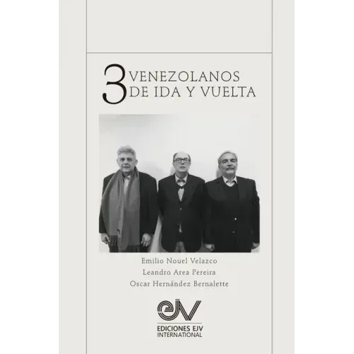 TRES VENEZOLANOS DE IDA Y VUELTA. Libro Homenaje a la memoria de Emilio Nouel Velazco