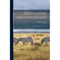 Sheep Raising and Shepherding: a Handbook of Sheep Farming