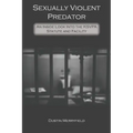 Sexually Violent Predator: An Inside Look Into the KSVPA Statute and Facility