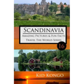 Scandinavia Amazing Pictures & Fun Facts: Kid Kongo Travel The World Series (Book 16)