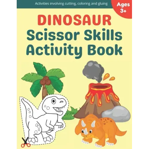 Dinosaur Scissor Skills Activity Book: A Preschool Cutting, Coloring And Pasting Workbook For Kids Ages 3-5