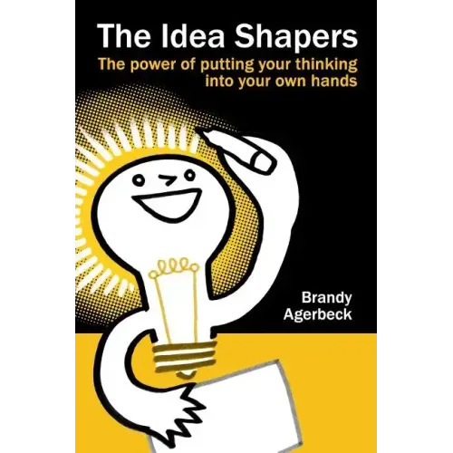 The Idea Shapers: the power of putting your thinking into your own hands