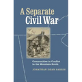 A Separate Civil War: Communities in Conflict in the Mountain South