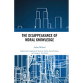 The Disappearance of Moral Knowledge